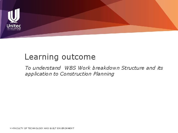 Learning outcome To understand WBS Work breakdown Structure and its application to Construction Planning