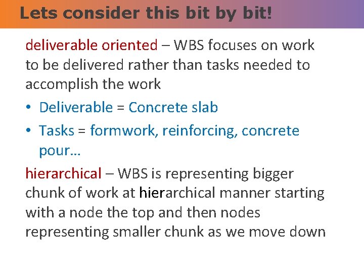 Lets consider this bit by bit! deliverable oriented – WBS focuses on work to