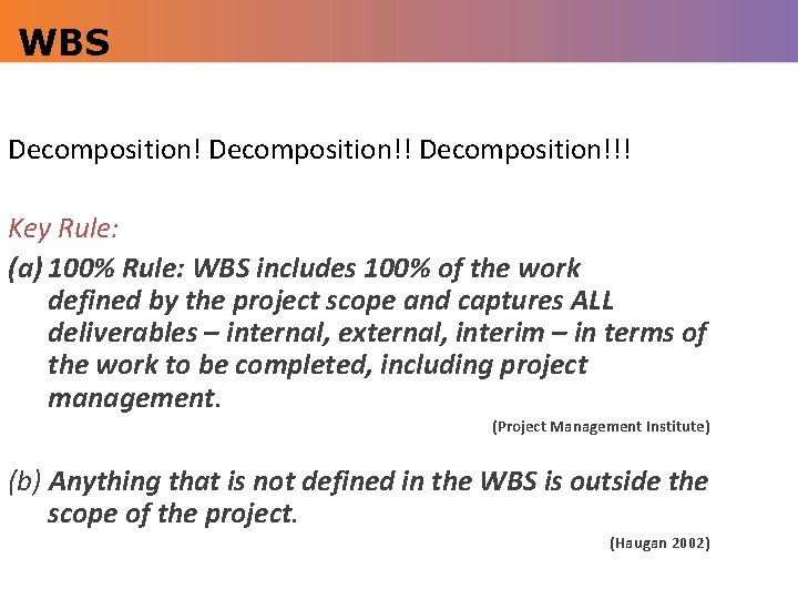 WBS Decomposition!!! Key Rule: (a) 100% Rule: WBS includes 100% of the work defined
