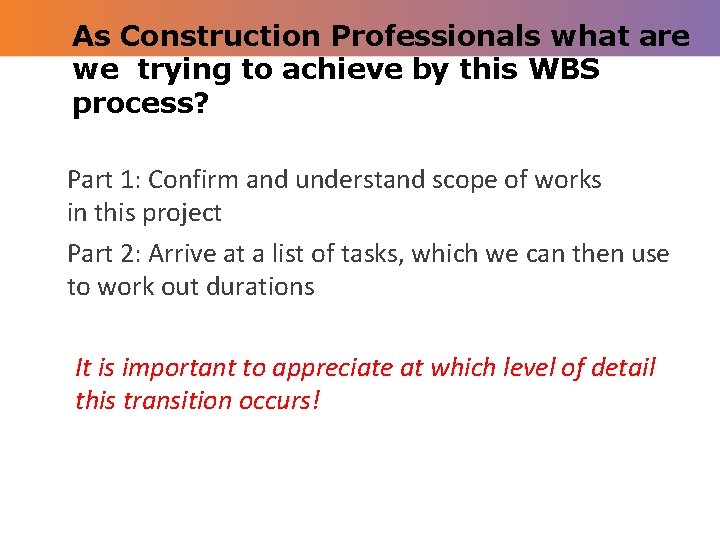 As Construction Professionals what are we trying to achieve by this WBS process? Part