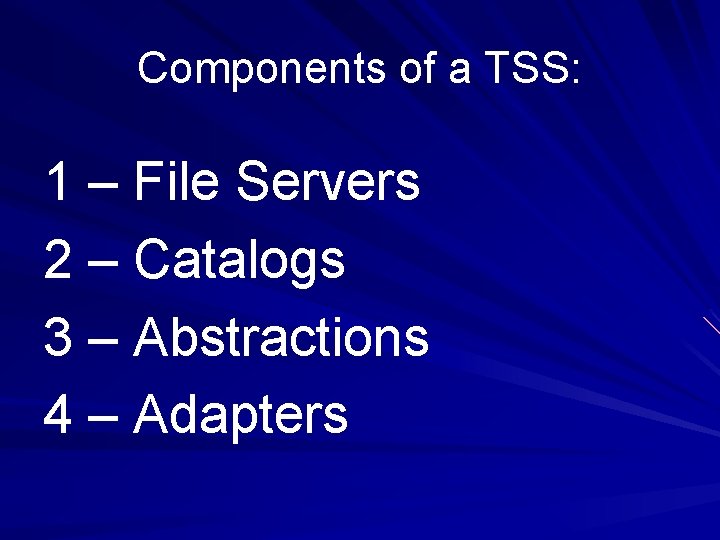 Components of a TSS: 1 – File Servers 2 – Catalogs 3 – Abstractions