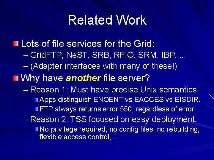 Related Work Lots of file services for the Grid: – Grid. FTP, Ne. ST,
