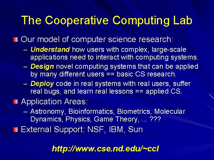 The Cooperative Computing Lab Our model of computer science research: – Understand how users