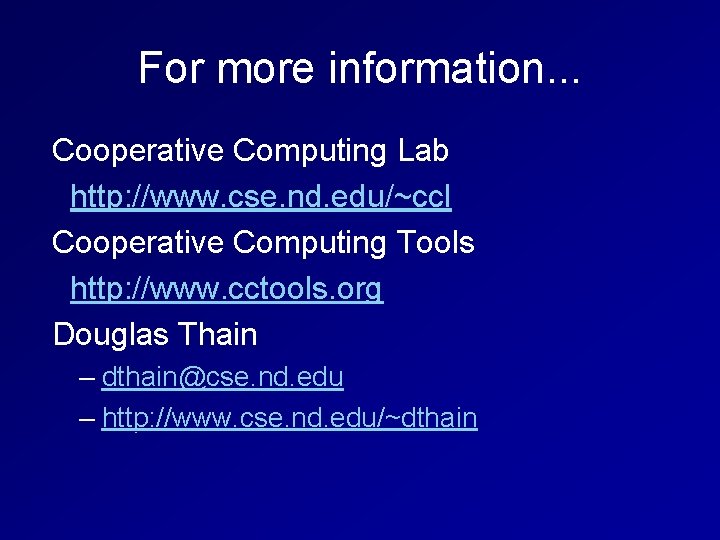 For more information. . . Cooperative Computing Lab http: //www. cse. nd. edu/~ccl Cooperative