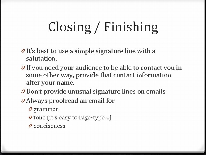 Closing / Finishing 0 It’s best to use a simple signature line with a