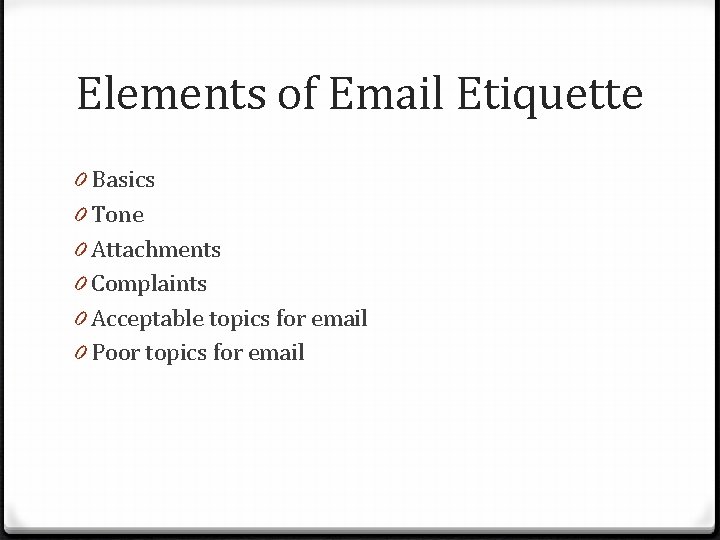 Elements of Email Etiquette 0 Basics 0 Tone 0 Attachments 0 Complaints 0 Acceptable