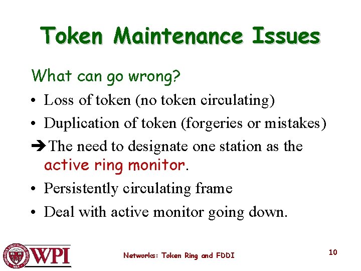 Token Maintenance Issues What can go wrong? • Loss of token (no token circulating)