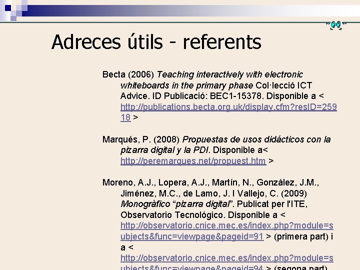 Adreces útils - referents Becta (2006) Teaching interactively with electronic whiteboards in the primary