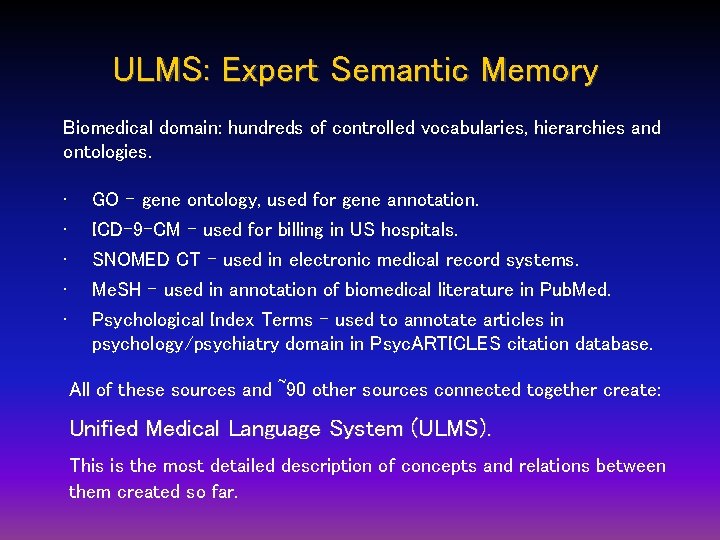 ULMS: Expert Semantic Memory Biomedical domain: hundreds of controlled vocabularies, hierarchies and ontologies. • ULMS: Expert Semantic Memory Biomedical domain: hundreds of controlled vocabularies, hierarchies and ontologies. •