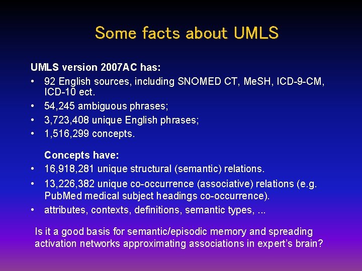 Some facts about UMLS version 2007 AC has: • 92 English sources, including SNOMED Some facts about UMLS version 2007 AC has: • 92 English sources, including SNOMED