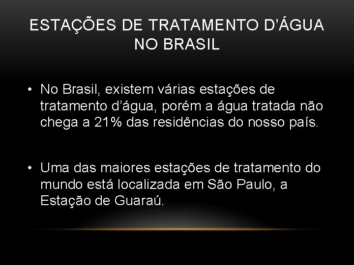 ESTAÇÕES DE TRATAMENTO D’ÁGUA NO BRASIL • No Brasil, existem várias estações de tratamento