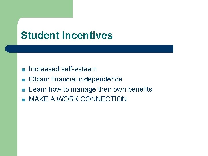 Student Incentives Increased self-esteem Obtain financial independence Learn how to manage their own benefits