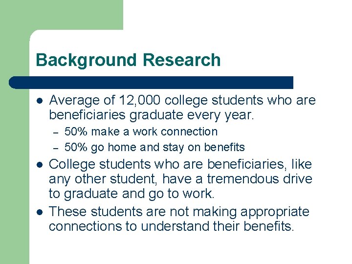 Background Research l Average of 12, 000 college students who are beneficiaries graduate every