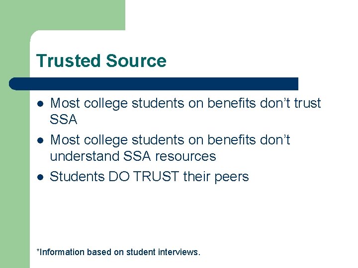 Trusted Source l l l Most college students on benefits don’t trust SSA Most