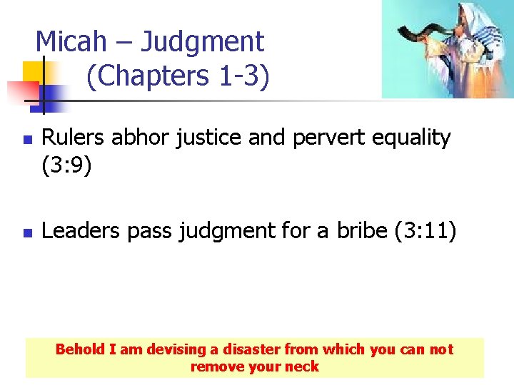 Micah – Judgment (Chapters 1 -3) n n Rulers abhor justice and pervert equality