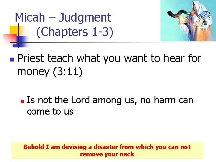 Micah – Judgment (Chapters 1 -3) n Priest teach what you want to hear