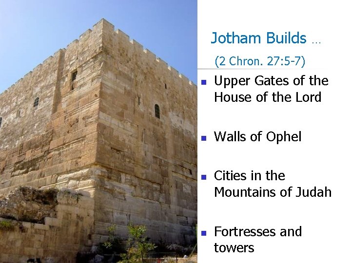 Jotham Builds … (2 Chron. 27: 5 -7) n n Upper Gates of the