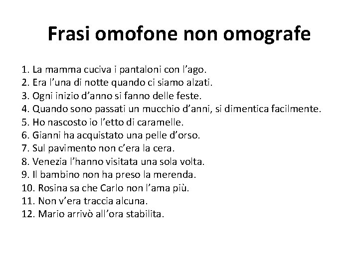 Frasi omofone non omografe 1. La mamma cuciva i pantaloni con l’ago. 2. Era