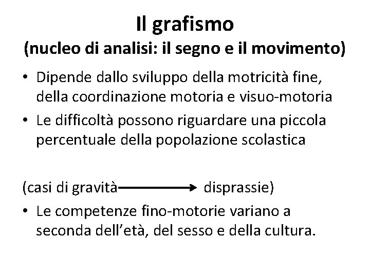 Il grafismo (nucleo di analisi: il segno e il movimento) • Dipende dallo sviluppo