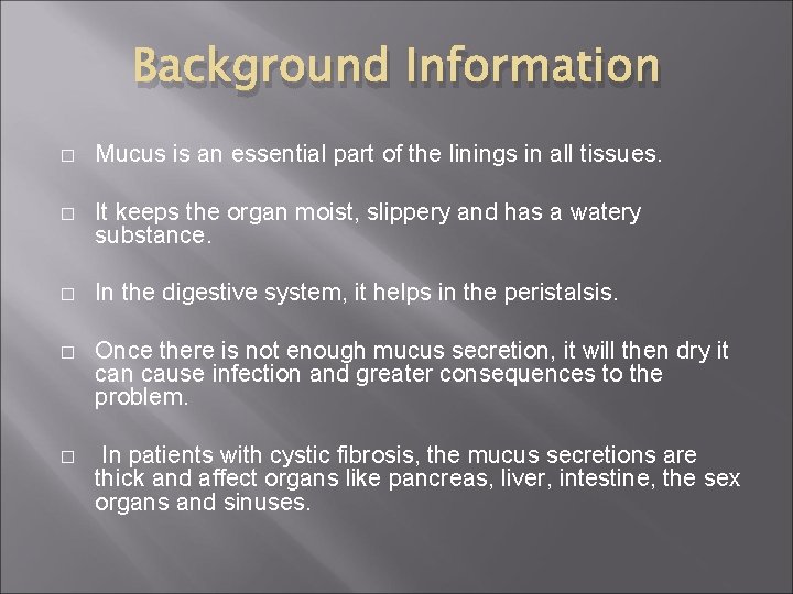 Background Information � Mucus is an essential part of the linings in all tissues.