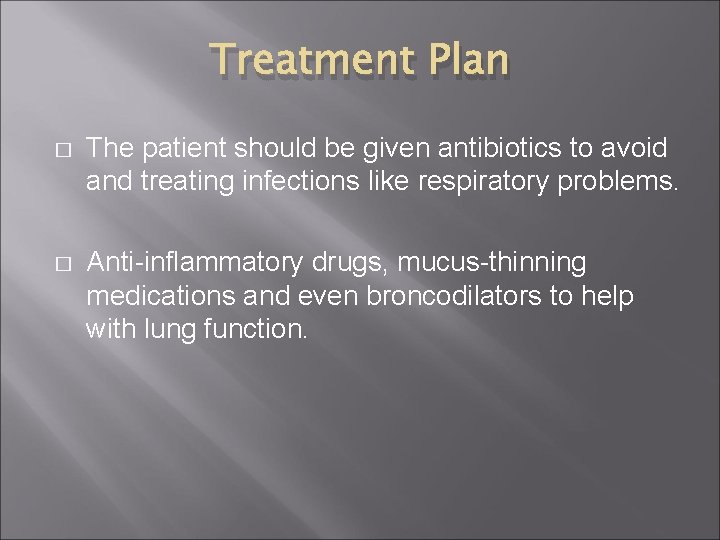 Treatment Plan � The patient should be given antibiotics to avoid and treating infections