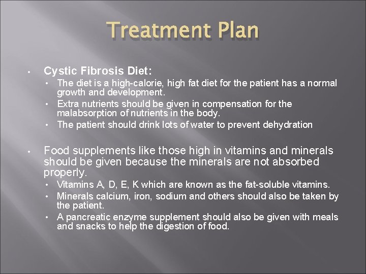 Treatment Plan • Cystic Fibrosis Diet: The diet is a high-calorie, high fat diet