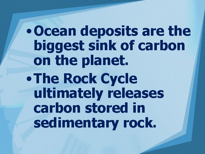  • Ocean deposits are the biggest sink of carbon on the planet. •