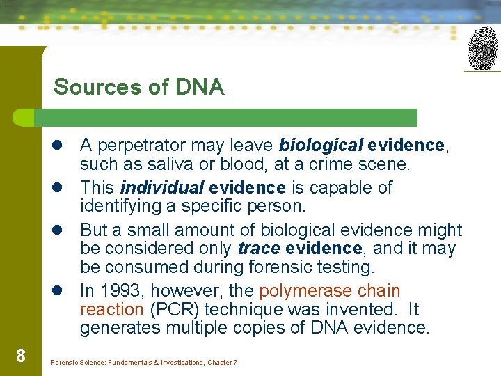 Sources of DNA A perpetrator may leave biological evidence, such as saliva or blood,