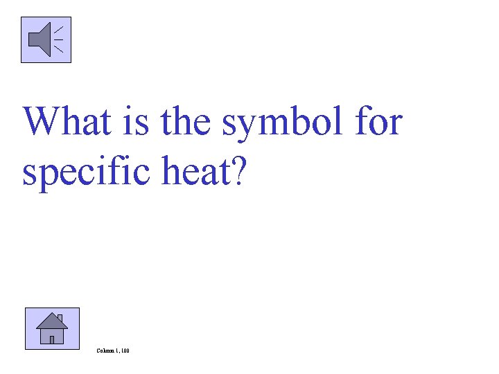 What is the symbol for specific heat? Column 1, 100 