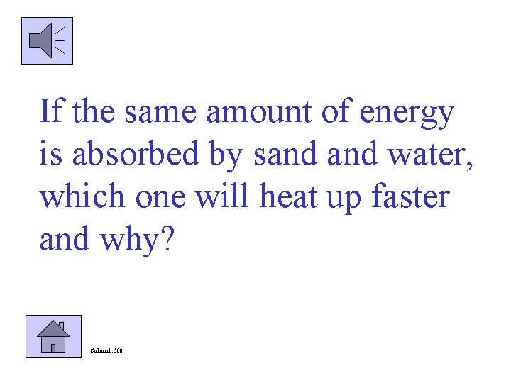 If the same amount of energy is absorbed by sand water, which one will