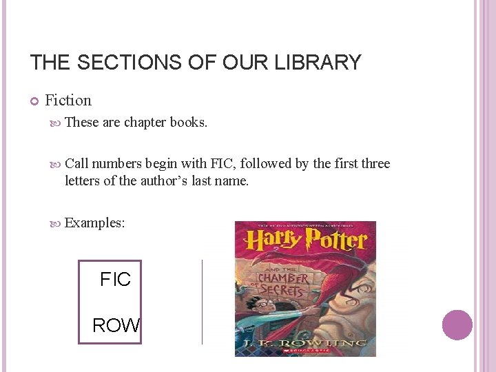 THE SECTIONS OF OUR LIBRARY Fiction These are chapter books. Call numbers begin with