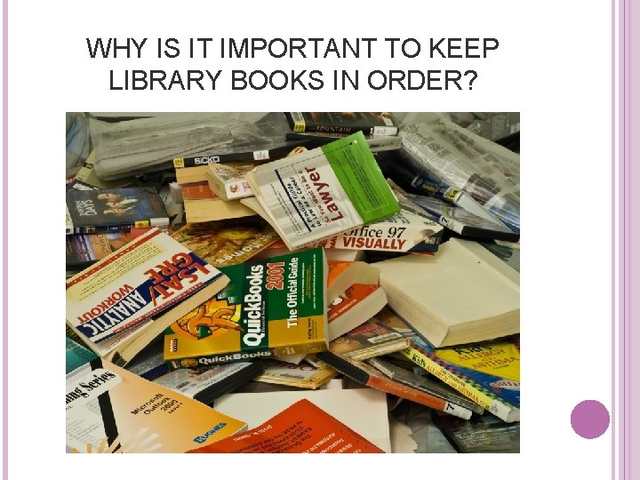 WHY IS IT IMPORTANT TO KEEP LIBRARY BOOKS IN ORDER? 