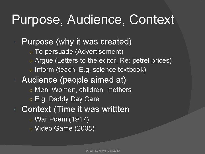 Purpose, Audience, Context Purpose (why it was created) ○ To persuade (Advertisement) ○ Argue