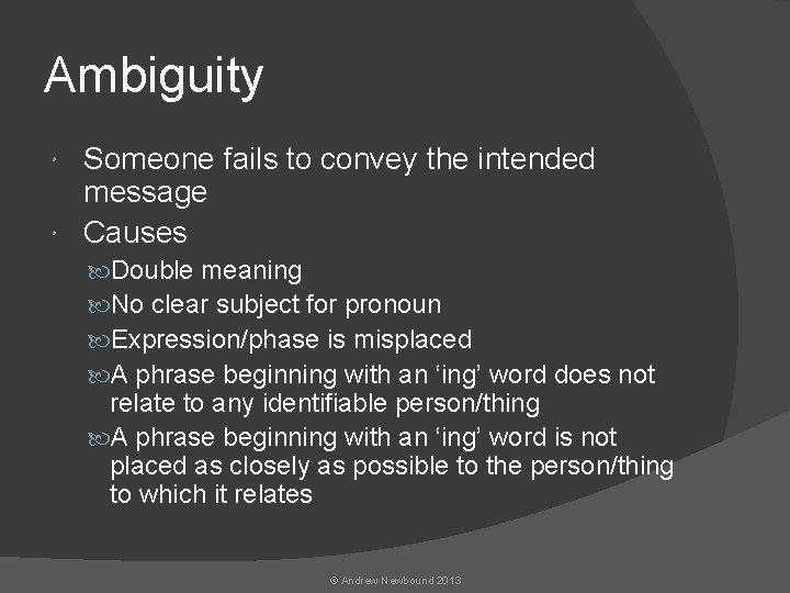 Ambiguity Someone fails to convey the intended message Causes Double meaning No clear subject