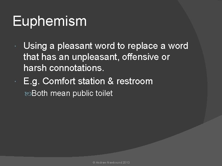 Euphemism Using a pleasant word to replace a word that has an unpleasant, offensive