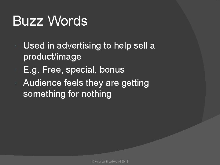 Buzz Words Used in advertising to help sell a product/image E. g. Free, special,