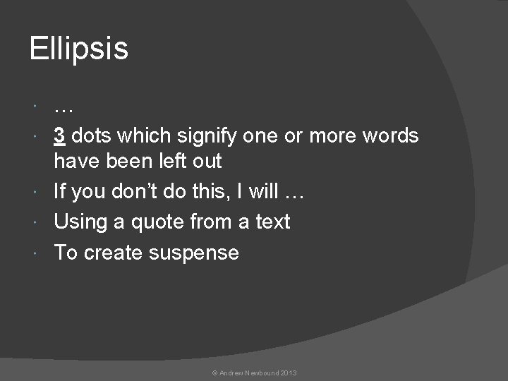 Ellipsis … 3 dots which signify one or more words have been left out