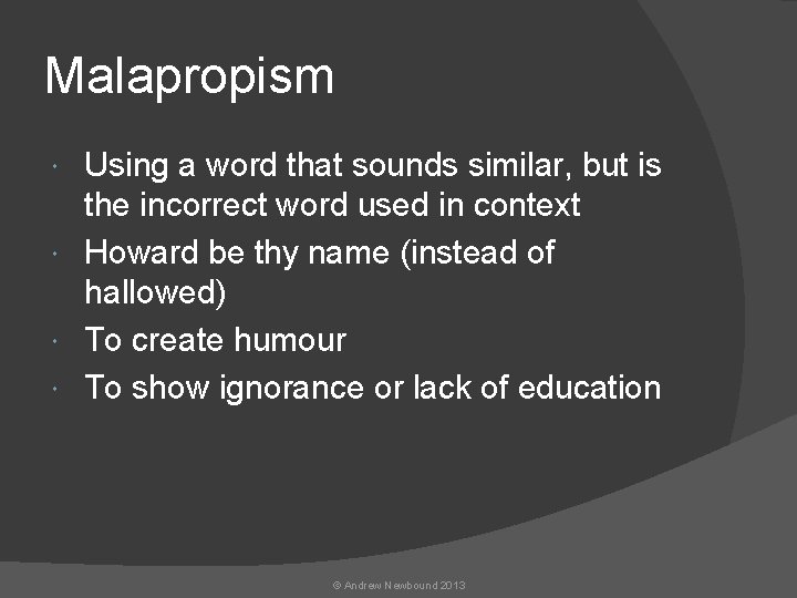 Malapropism Using a word that sounds similar, but is the incorrect word used in