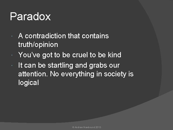 Paradox A contradiction that contains truth/opinion You’ve got to be cruel to be kind