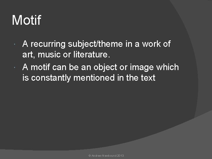 Motif A recurring subject/theme in a work of art, music or literature. A motif