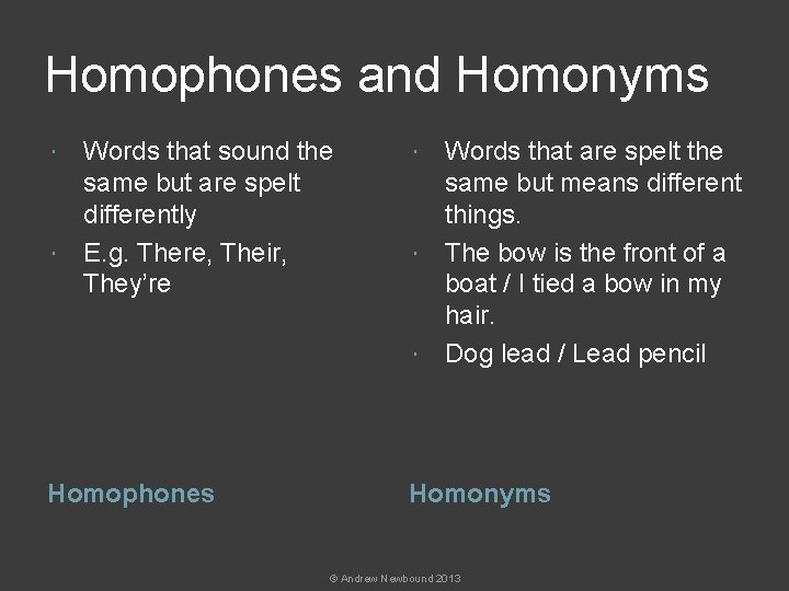 Homophones and Homonyms Words that sound the same but are spelt differently E. g.
