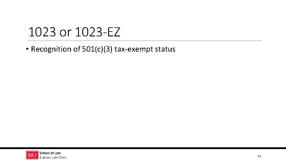 1023 or 1023 -EZ • Recognition of 501(c)(3) tax-exempt status 12 