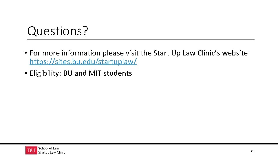 Questions? • For more information please visit the Start Up Law Clinic’s website: https: