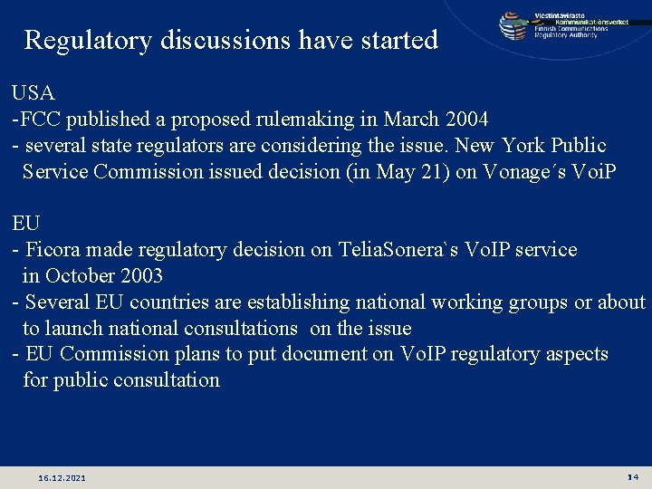 Regulatory discussions have started USA -FCC published a proposed rulemaking in March 2004 -
