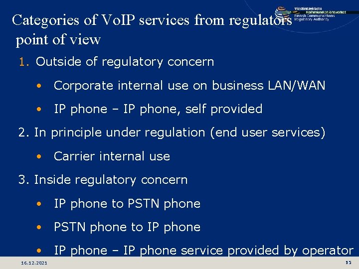 Categories of Vo. IP services from regulators point of view 1. Outside of regulatory