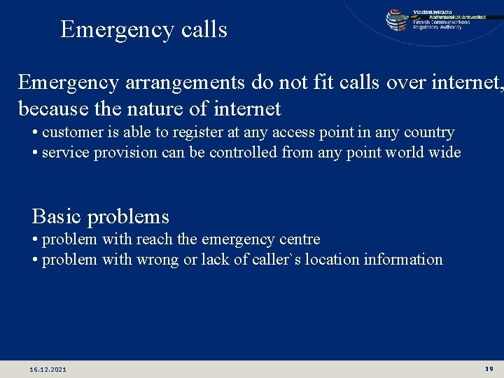 Emergency calls Emergency arrangements do not fit calls over internet, because the nature of