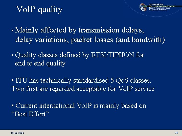 Vo. IP quality • Mainly affected by transmission delays, delay variations, packet losses (and