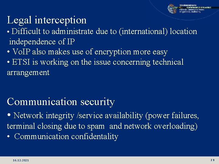 Legal interception • Difficult to administrate due to (international) location independence of IP •