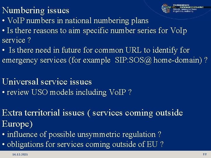 Numbering issues • Vo. IP numbers in national numbering plans • Is there reasons