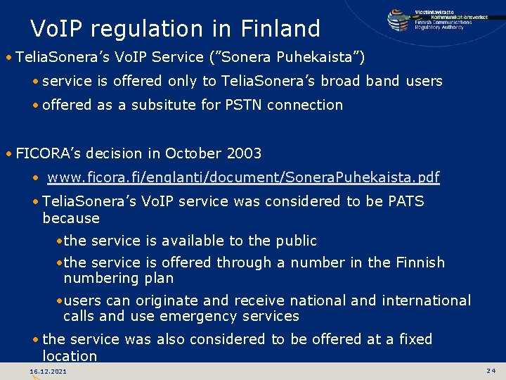Vo. IP regulation in Finland • Telia. Sonera’s Vo. IP Service (”Sonera Puhekaista”) •